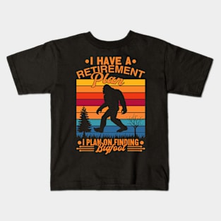 I Have A Retirement Plan Bigfoot Funny Sasquatch Gift Kids T-Shirt